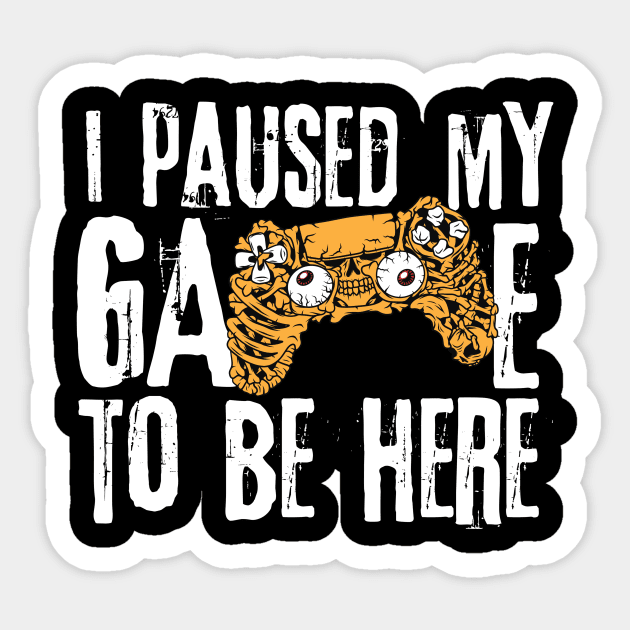 I Paused My Game To Be Here Sticker by The WYLD Tribe